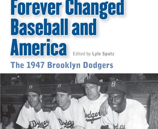 The Team That Forever Changed Baseball and America: The 1947 Brooklyn Dodgers, edited by Lyle Spatz