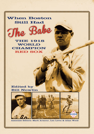 When Boston Still Had the Babe: The 1918 World Champion Red Sox, edited by Bill Nowlin