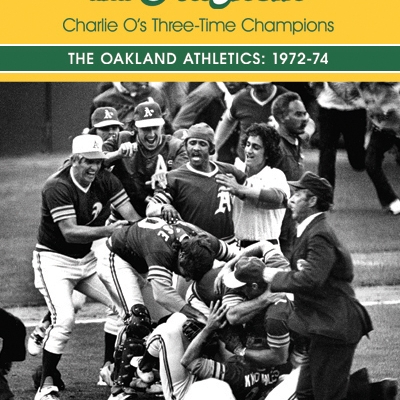 Mustaches and Mayhem: Charlie O's Three-Time Champions: The Oakland Athletics 1972-74