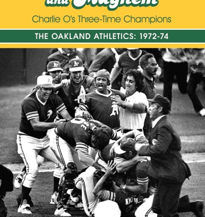 Mustaches and Mayhem: Charlie O's Three-Time Champions: The Oakland Athletics 1972-74