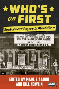 Who’s on First: Replacement Players in World War II, edited by Marc Z. Aaron and Bill Nowlin
