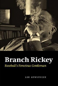 Branch Rickey: Baseball's Ferocious Gentleman, by Lee Lowenfish