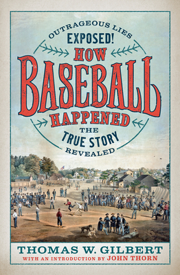 How Baseball Happened, by Thomas Gilbert