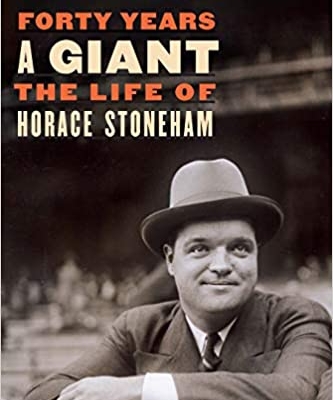 "Forty Years A Giant: The Life of Horace Stoneham," by Steve Treder