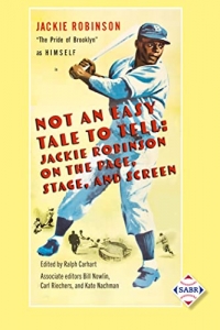 Not an Easy Tale to Tell: Jackie Robinson on the Page, Stage, and Screen, edited by Ralph Carhart