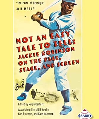 Not an Easy Tale to Tell: Jackie Robinson on the Page, Stage, and Screen, edited by Ralph Carhart
