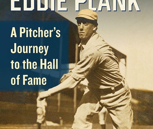 Gettysburg Eddie Plank: A Pitcher’s Journey to the Hall of Fame, by Dave Heller