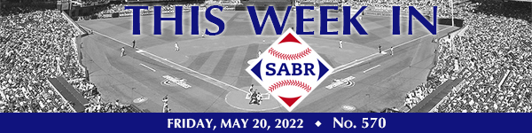 This Week in SABR: May 20, 2022