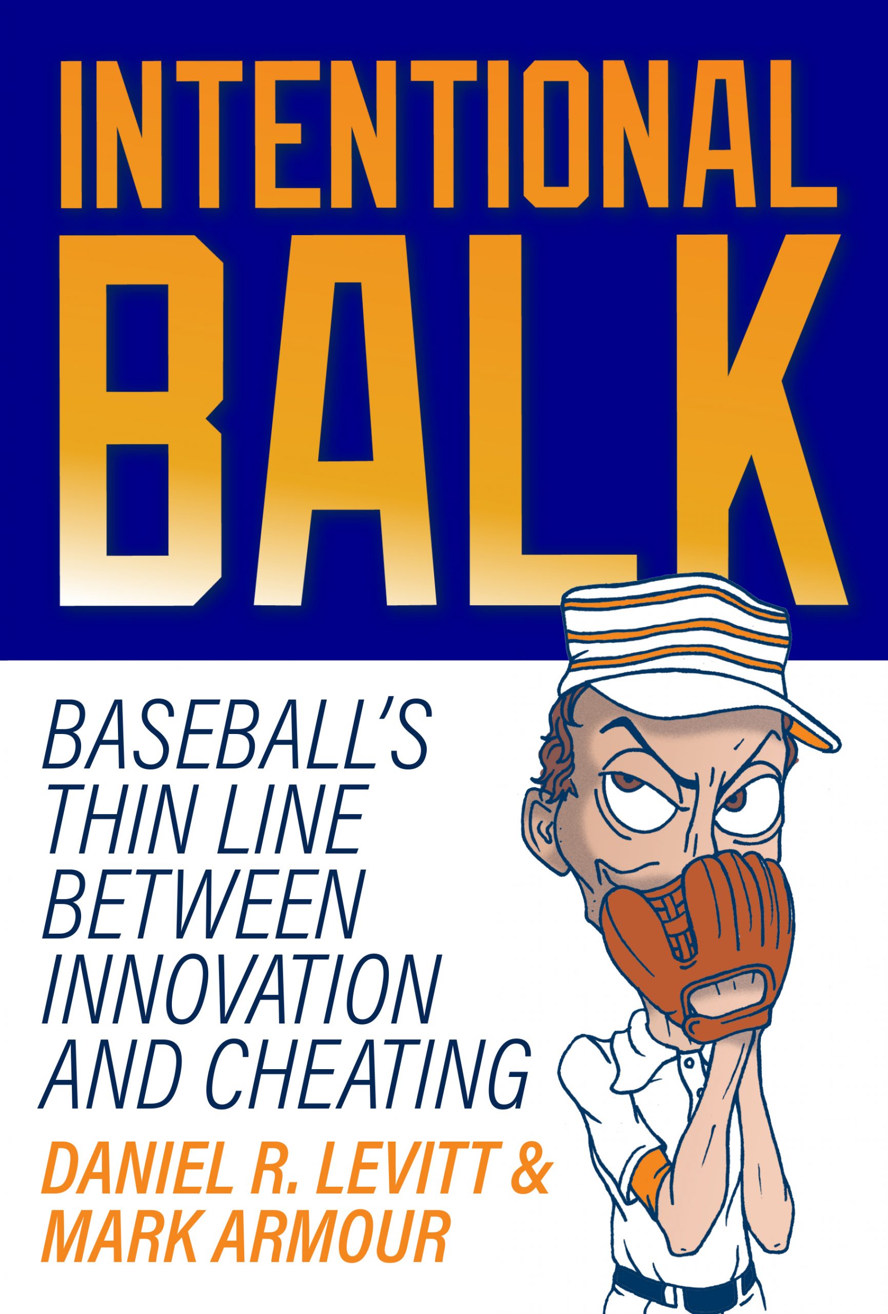 Intentional Balk: Baseball’s Thin Line Between Innovation and Cheating, by Mark Armour and Dan Levitt