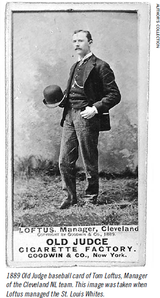 1889 Old Judge baseball card of Tom Loftus, Manager of the Cleveland NL team. This image was taken when Loftus managed the St. Louis Whites. (Author's Collection)