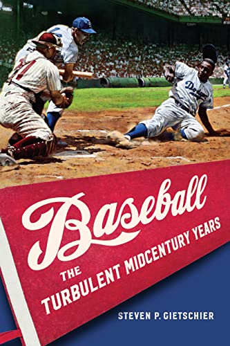 Baseball: The Turbulent Midcentury Years, by Steven P. Gietschier