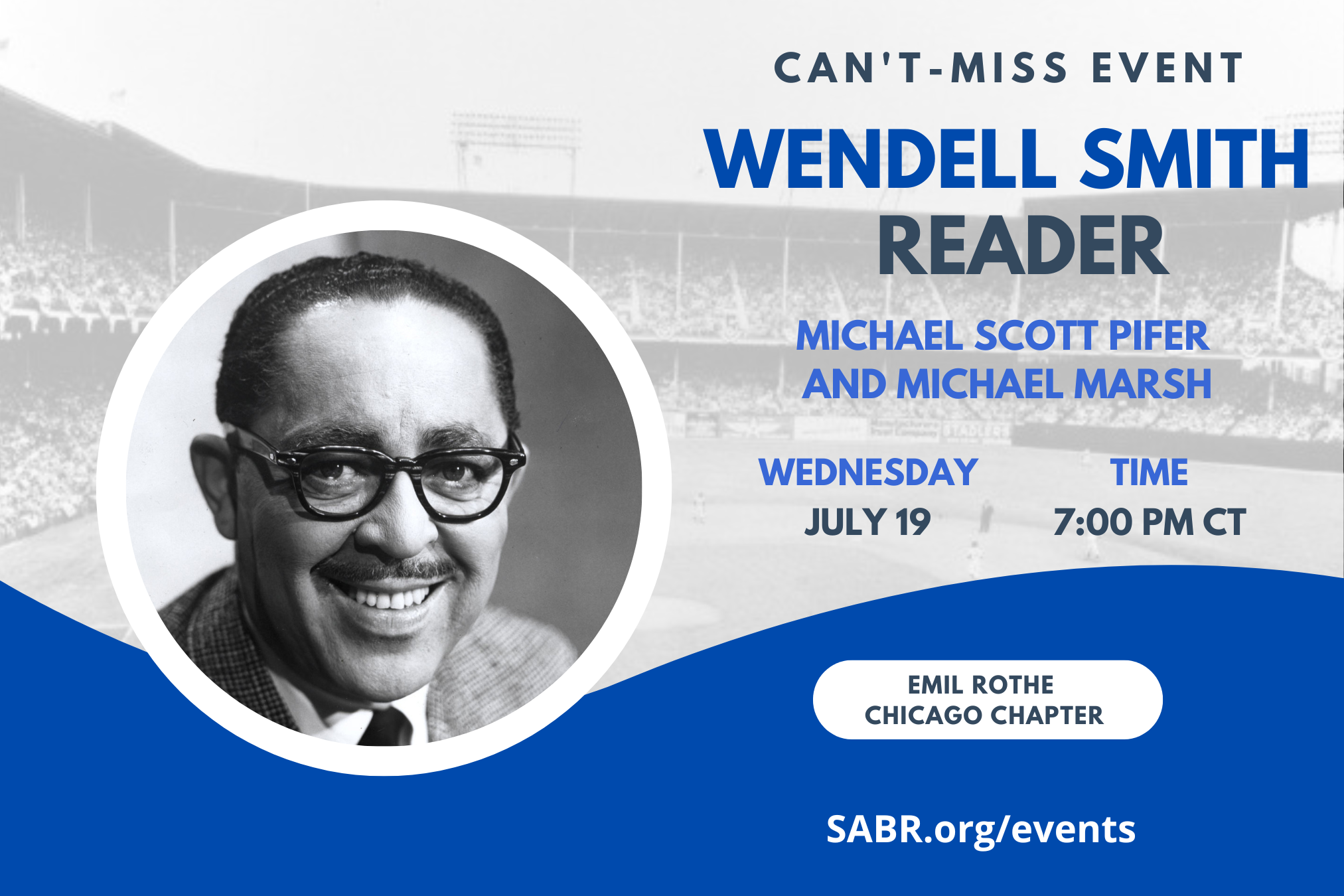 The Wendell Smith Reader: Selected Writings on Sports, Civil Rights and Black History with editor Michael Scott Pifer and contributor Michael Marsh
 
Wednesday, July 19, 2023 – 7:00 p.m. (CT)
Zoom Meeting – Registration Required
 
Join SABR's Emil Rothe Chicago Chapter for a discussion of the life and work of famed Chicago sportswriter Wendell Smith, with editor Michael Scott Pifer and Chicago SABR’s very own, Michael Marsh. Their book, The Wendell Smith Reader, has been hailed by the Chicago Tribune as a “splendid and important book.”