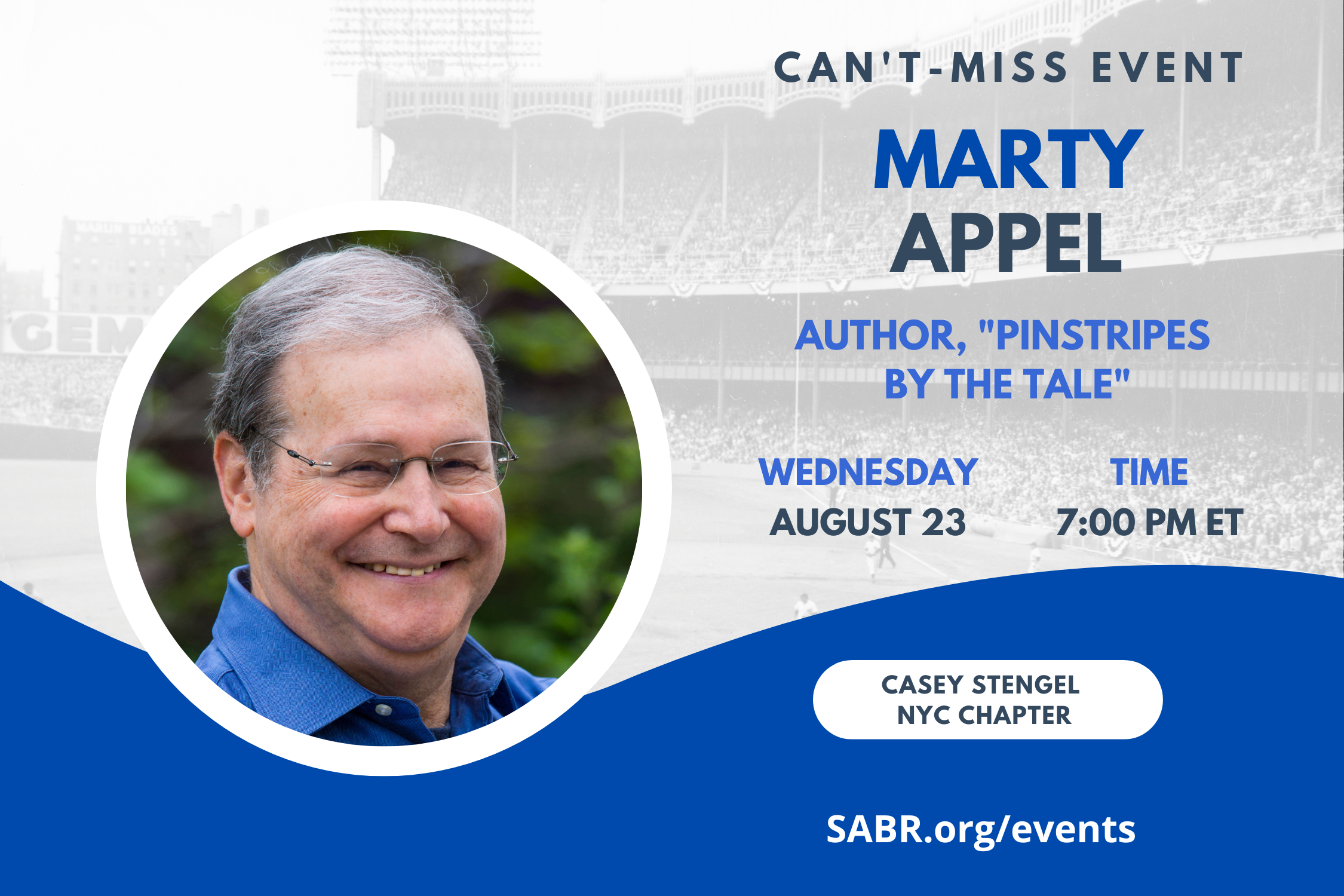 SABR's Casey Stengel NYC Chapter will hold a virtual Zoom meeting at 7:00 p.m. EDT on Wednesday, August 23, 2023. All baseball fans are welcome to attend. Our guest speaker is Marty Appel to discuss his latest book, "Pinstripes by the Tale."