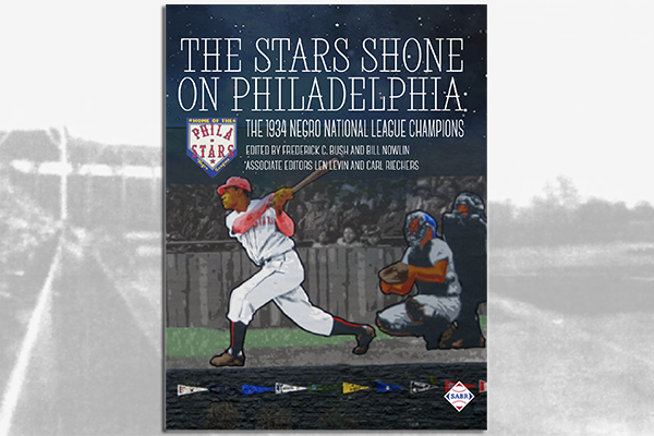 The Stars Shone on Philadelphia: The 1934 Negro National League Champions, edited by Frederick C. Bush and Bill Nowlin