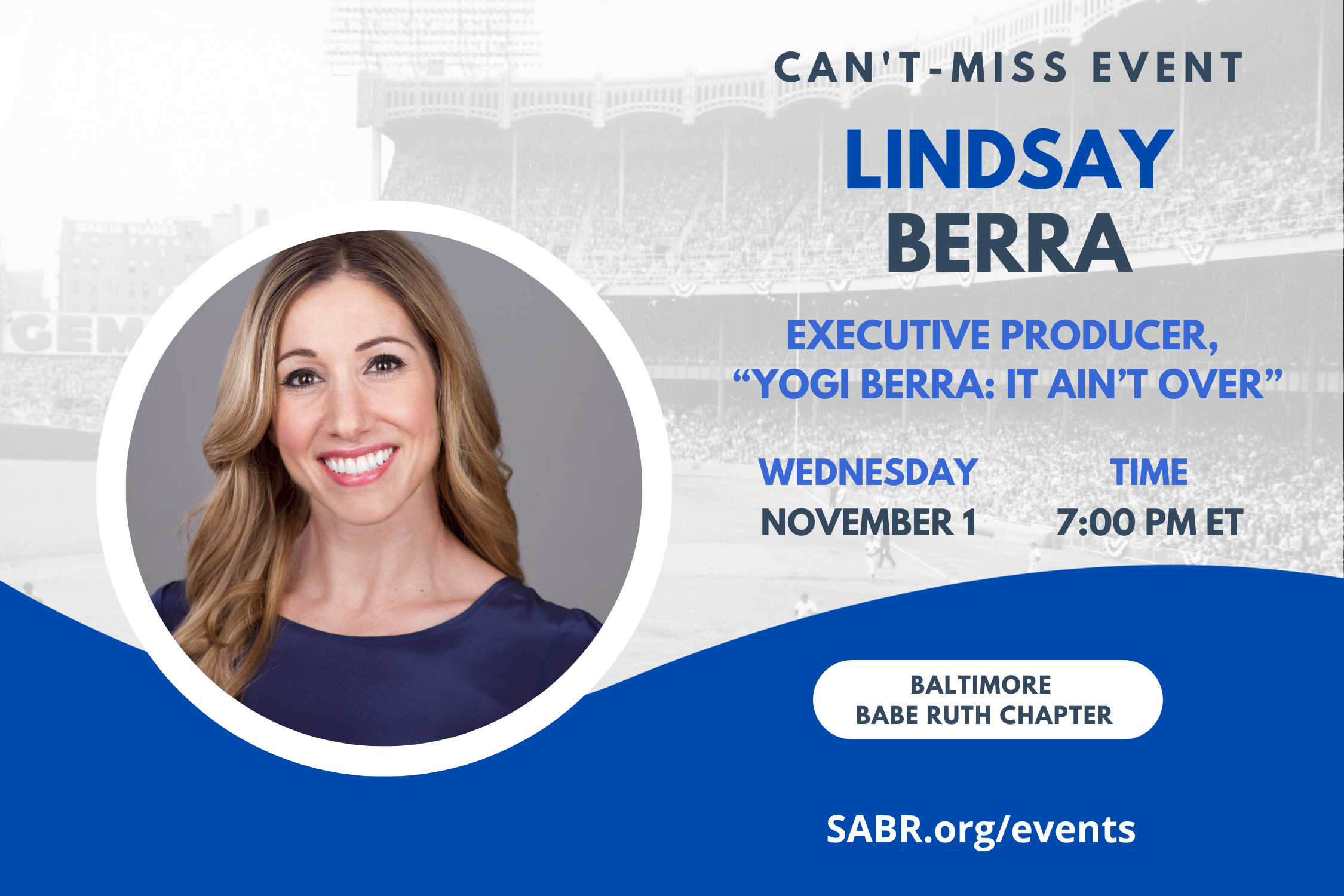 SABR's Babe Ruth Chapter will hold a virtual Zoom meeting on Wednesday, November 1, 2023, at 7:00 PM Eastern Time. All baseball fans are invited to attend. Guest speaker Lindsay Berra will talk about her grandfather Yogi and the recent documentary on his life IT AIN"T OVER