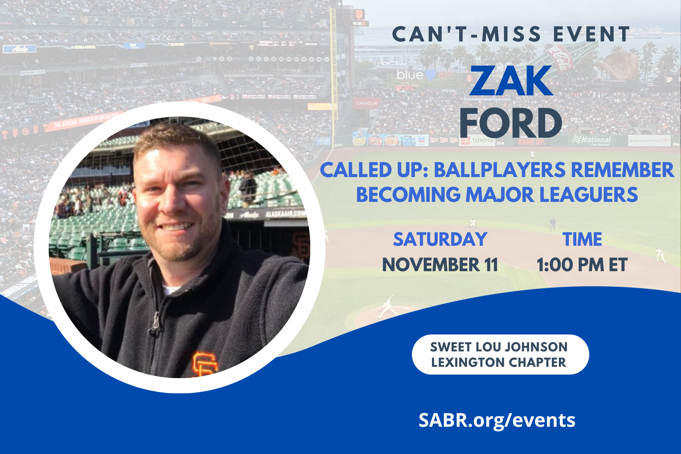 Join us for a virtual meeting of the Sweet Lou Johnson Lexington chapter of SABR at 1:00 p.m. Eastern on Saturday, November 11, 2023. Our guest is author Zak Ford on his new book, "Called Up."   

WHEN: 1 pm, Saturday, November 11, 2023

GUEST SPEAKER:Zak Ford, author of Called Up: Ballplayers Remember Becoming Major Leaguers 