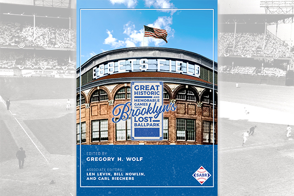 Ebbets Field: Great, Historic, and Memorable Games in Brooklyn’s Lost Ballpark, edited by Gregory H. Wolf 