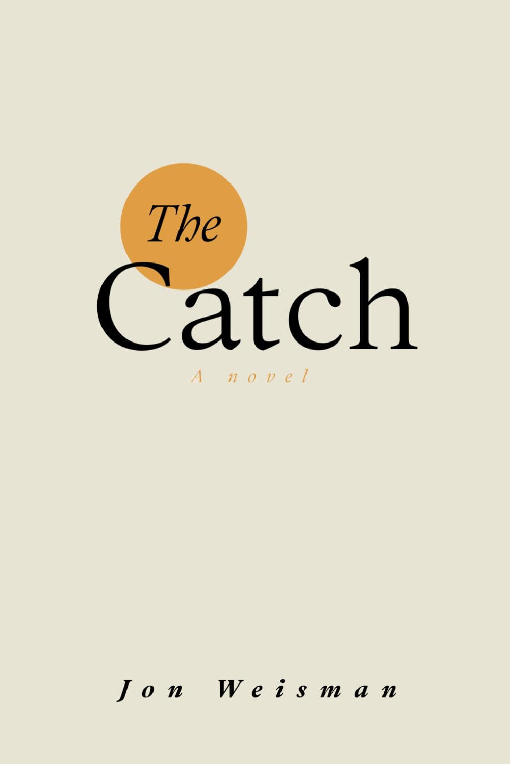 The Catch: A Novel, by Jon Weisman