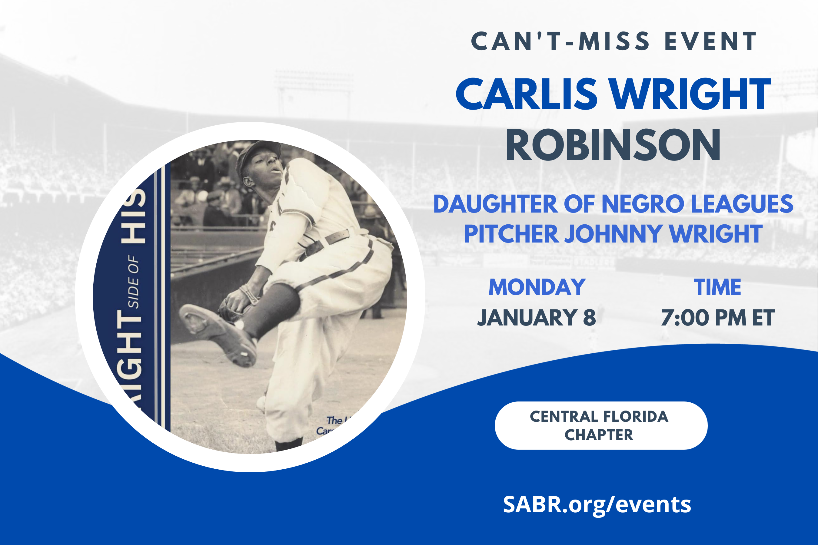Join SABR's Central Florida Chapter for a Zoom meeting at 7:00 p.m. ET on Monday, January 8, 2024. All baseball fans are invited to attend. Our guest speaker is Carlis Robinson, daughter of Johnny Wright, who along with Jackie Robinson reintegrated major league baseball back in March of 1946 during spring training in Daytona Beach, has just recently authored a biography of her Dad. It is quite a story, extremely well written, includes numerous photographs and news clippings. The title is THE WRIGHT SIDE OF HISTORY, and it is available through Amazon. 