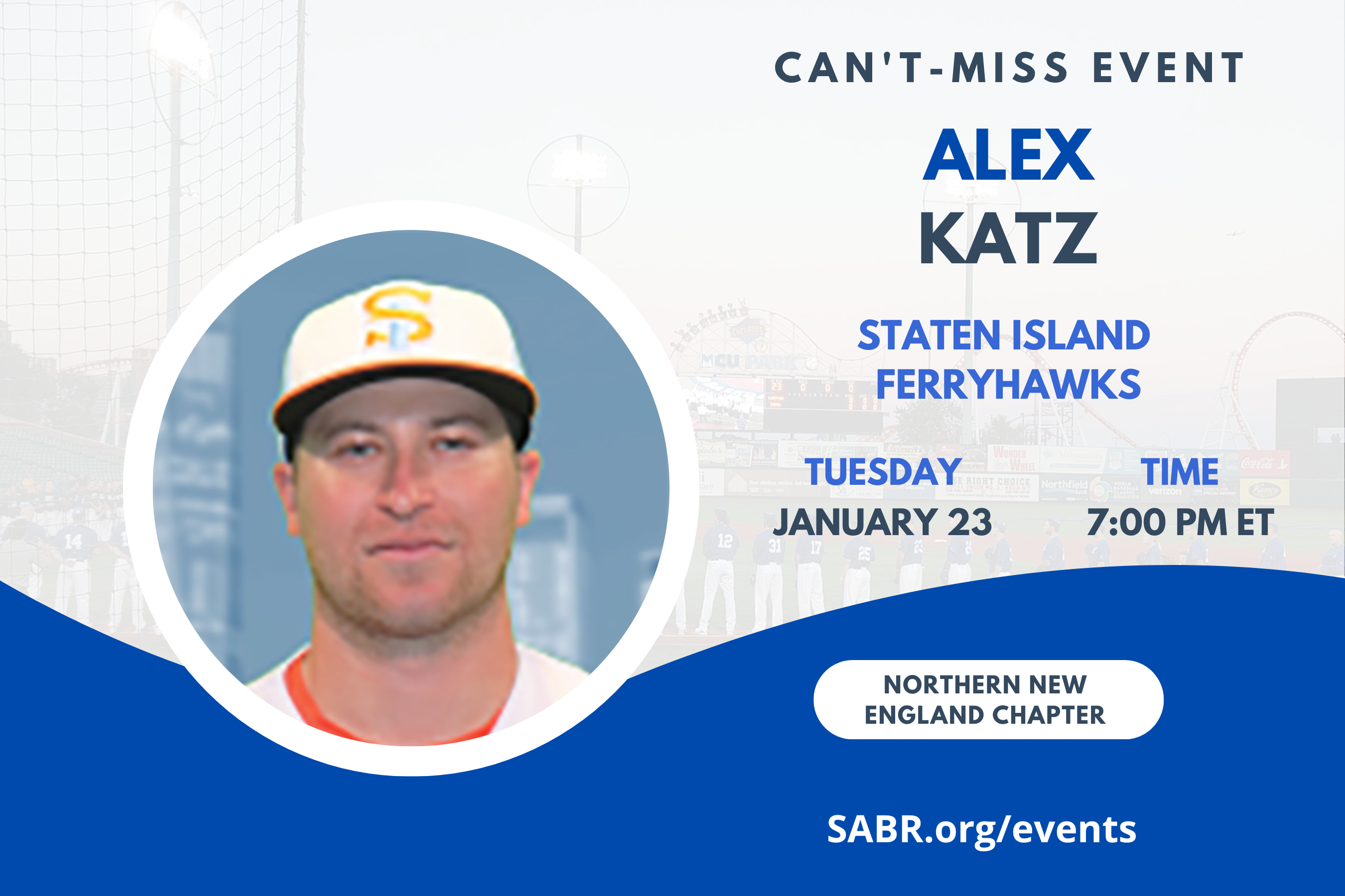 The Northern New England Chapter, always in conjunction with the Gardner-Waterman (VT) Chapter, welcomes Alex Katz in a virtual Zoom meeting at 7:00 p.m. Eastern on Tuesday, January 23, 2024. All baseball fans are welcome. Alex is an American-Israeli professional baseball left-handed pitcher for the Staten Island FerryHawks of the Atlantic League of Professional Baseball and he plays internationally for Team Israel.