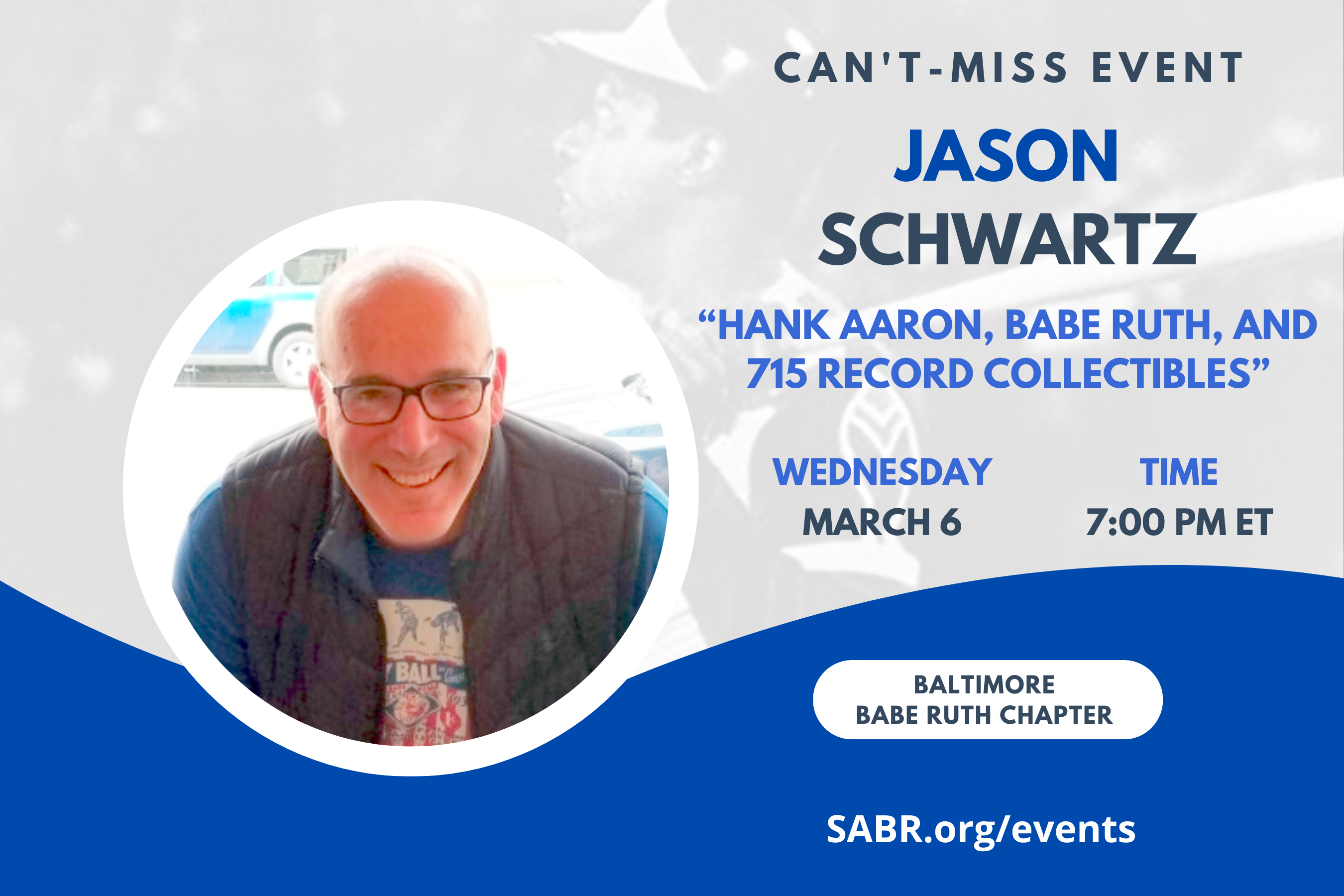 SABR's Babe Ruth Chapter will hold a virtual Zoom meeting on Wednesday, March 6, 2024, at 7:00 PM Eastern Time. All baseball fans are invited to attend. The guest speaker will be Jason Schwartz of SABR's Baseball Cards Committee on "Hank Aaron, Babe Ruth, and the Collectibles of Baseball's Greatest Record."