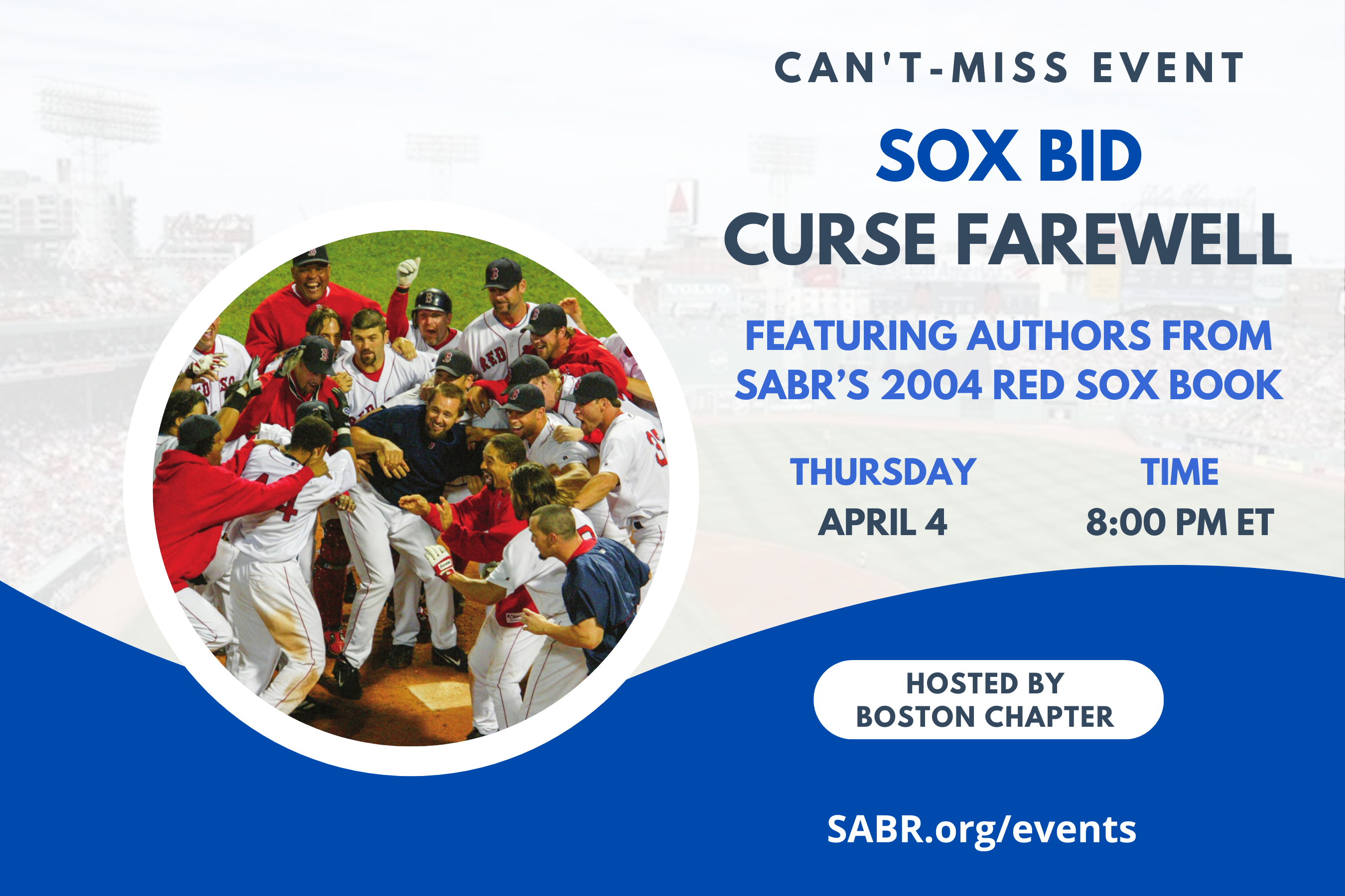SABR's Boston Chapter invites all baseball fans for a Zoom meeting at 8:00 p.m. Eastern on Thursday, April 4, 2024. Chapter members will discuss SABR’s newest book, Sox Bid Curse Farewell, the story of the 2004 World Champion Boston Red Sox. Among those sharing appreciations of the season, and their contributions to the book will be Joanne Hulbert, David Laurila, Bill Nowlin, and Saul Wisnia. 