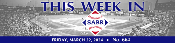 This Week in SABR: March 22, 2024