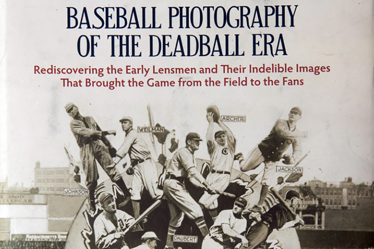 Jim Chapman’s Baseball Photography of the Deadball Era: Rediscovering the Early Lensmen and Their Indelible Images That Brought the Game from the Field to the Fans