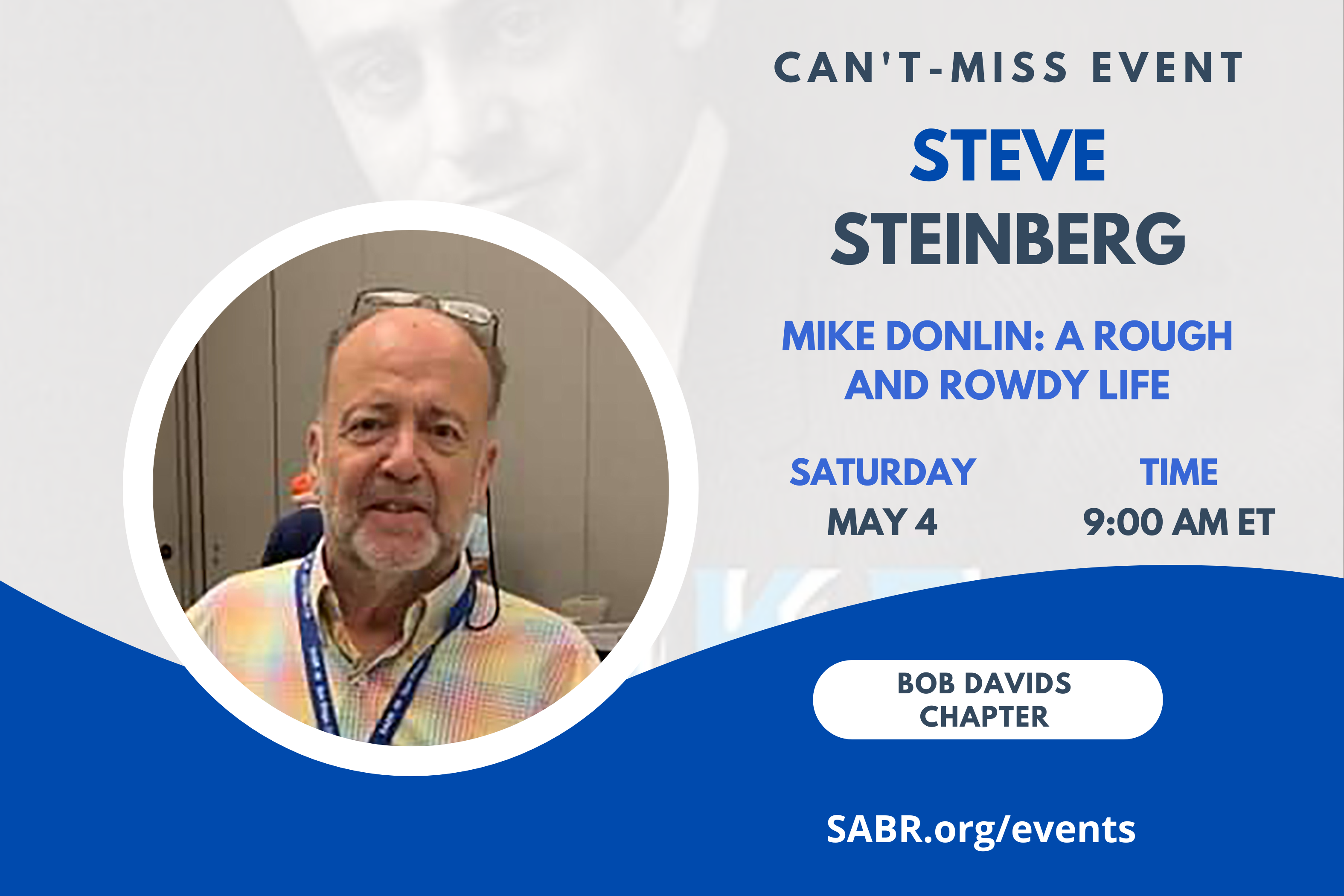 The next "Talkin' Baseball" meeting, hosted by the Bob Davids SABR Chapter, will be held via Zoom at 9:00 a.m. ET on Saturday, May 4, 2024. The Zoom link is below. This month, our guest will be Steve Steinberg. Steve is the co-author of the recently published book Mike Donlin: A Rough and Rowdy Life from New York Baseball Idol to Stage and Screen.