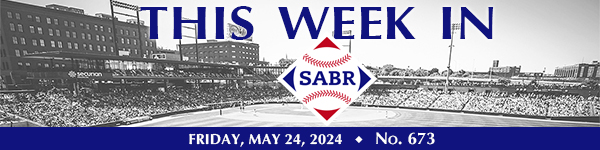This Week in SABR: May 24, 2024