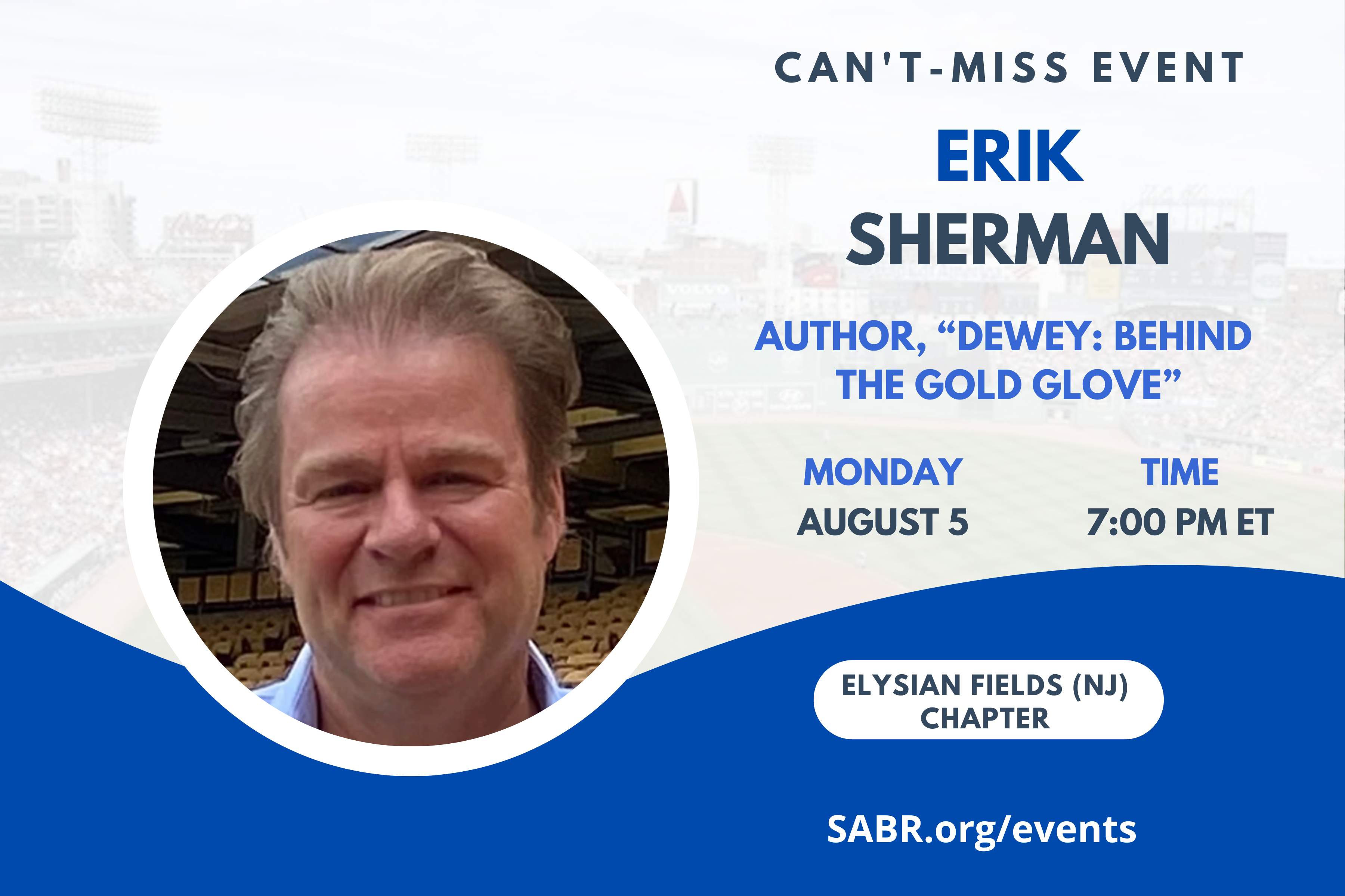 SABR’s Elysian Fields Chapter in Northern New Jersey will have its next Zoom chapter meeting on Monday, August 5, 2024, at 7:00-9:00 p.m. ET. Our guest speaker will be Erik Sherman, author of "Dewey: Behind the Gold Glove." 
