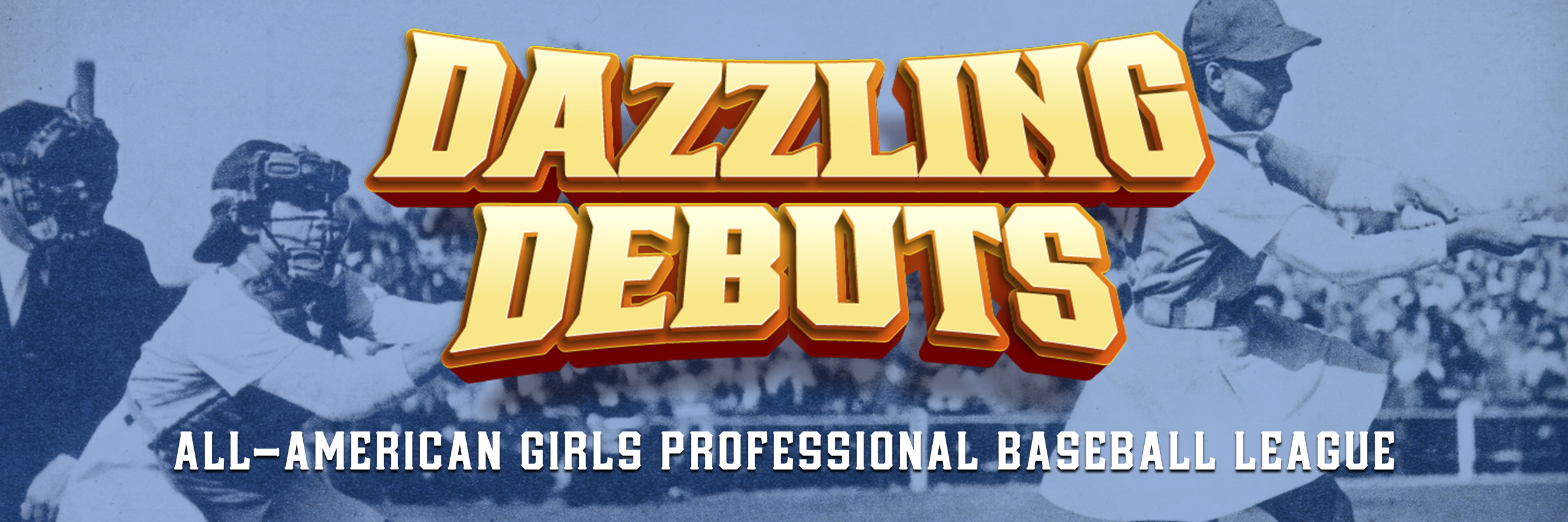 Dazzling Debuts: All-American Girls Professional Baseball League