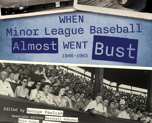 When Minor League Baseball Almost Went Bust: 1946-1963, edited by George Pawlush