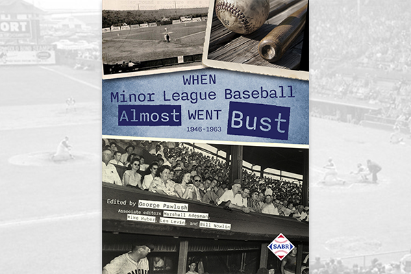 When Minor League Baseball Almost Went Bust: 1946-1963, edited by George Pawlush