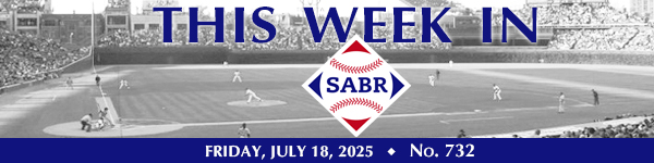 This Week in SABR: July 18, 2025